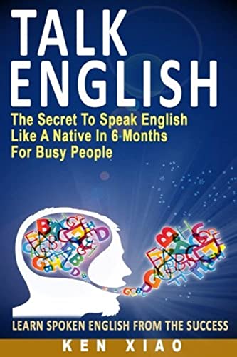 Imagen de archivo de Talk English: The Secret To Speak English Like A Native In 6 Months For Busy People a la venta por GF Books, Inc.
