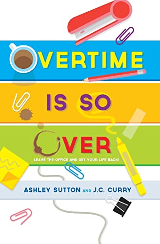 9780998166209: Overtime Is SO Over: Leave the Office and Get Your Life Back!