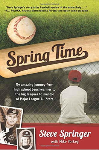 9780998168739: Spring Time: My Amazing Journey from High School Benchwarmer to the Big Leagues to Mentor of Major League All-Stars