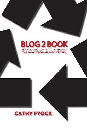 Imagen de archivo de Blog2Book : Repurposing Content to Discover the Book You've Already Written a la venta por Better World Books: West