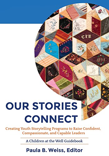 Stock image for Our Stories Connect: Creating Youth Storytelling Programs to Raise Confident, Compassionate, and Capable Leaders for sale by SecondSale