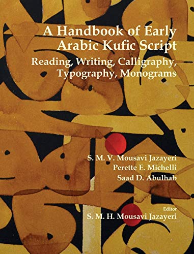 Stock image for A Handbook of Early Arabic Kufic Script: Reading, Writing, Calligraphy, Typography, Monograms for sale by Lucky's Textbooks