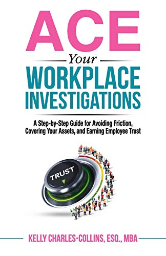 Stock image for ACE Your Workplace Investigations: A Step-by-Step Guide for Avoiding Friction, Covering Your Assets, and Earning Employee Trust for sale by ThriftBooks-Dallas