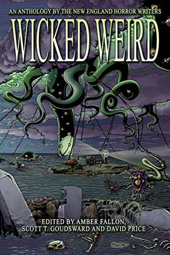 9780998185439: Wicked Weird: An Anthology of the New England Horror Writers