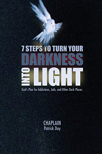 Stock image for 7 STEPS TO TURN YOUR DARKNESS INTO LIGHT: God's Plan for Addictions, Jails, and Other Dark Places for sale by SecondSale