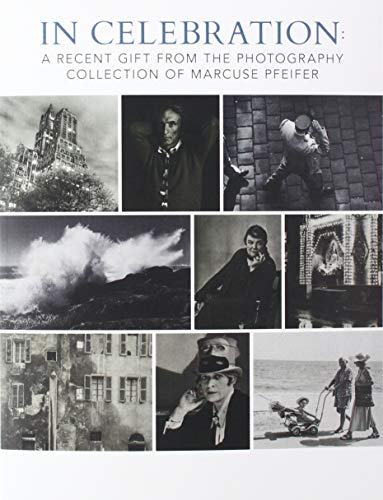 Beispielbild fr In Celebration: A Recent Gift from the Photography Collection of Marcuse Pfeifer zum Verkauf von Revaluation Books