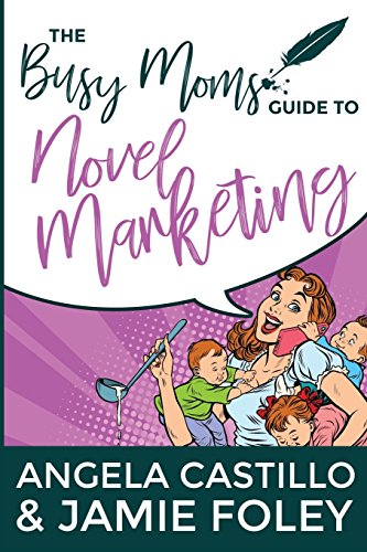 Stock image for The Busy Mom's Guide to Novel Marketing for sale by THE SAINT BOOKSTORE