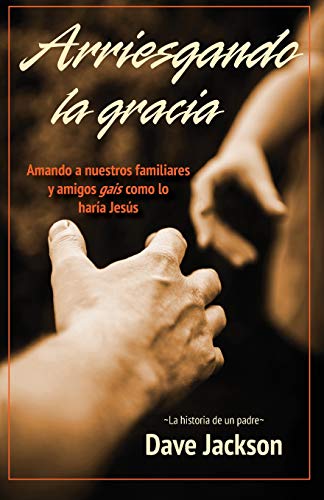 Stock image for Arriesgando la gracia: Amando a nuestros familiares y amigos gais como lo hara Jess (Spanish Edition) for sale by Lucky's Textbooks