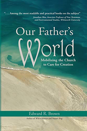 Stock image for Our Father's World : Mobilizing the Church to Care for Creation for sale by Better World Books