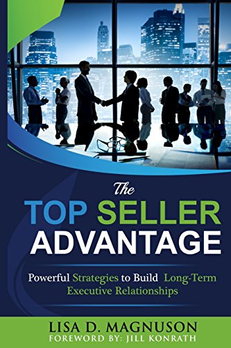 Beispielbild fr The TOP Seller Advantage: Powerful Strategies to Build Long-Term Executive Relationships zum Verkauf von Kimmies Collection