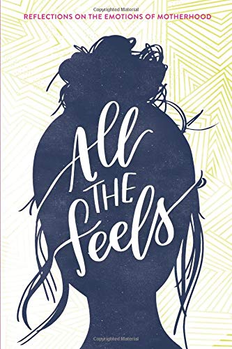 Beispielbild fr All the Feels: Reflections on the Emotions of Motherhood zum Verkauf von ThriftBooks-Atlanta