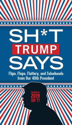 Beispielbild fr Sh*t Trump Says: Flips, Flops, Flattery, and Falsehoods from our 45th President zum Verkauf von SecondSale