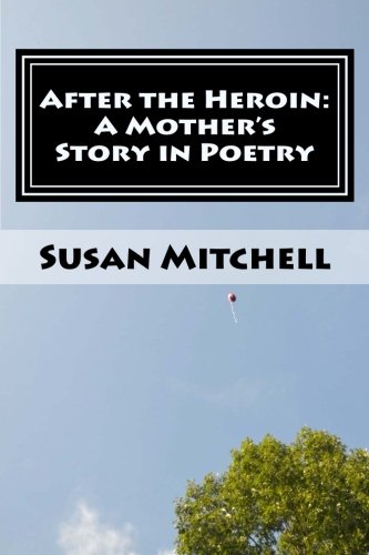 Stock image for After the Heroin:: A Mother's Story in Poetry for sale by Textbooks_Source