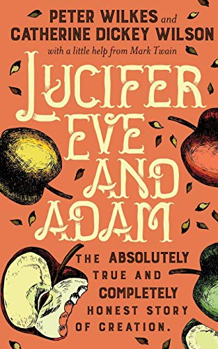 9780998239705: Lucifer Eve and Adam: the absolutely true and completely honest story of Creation