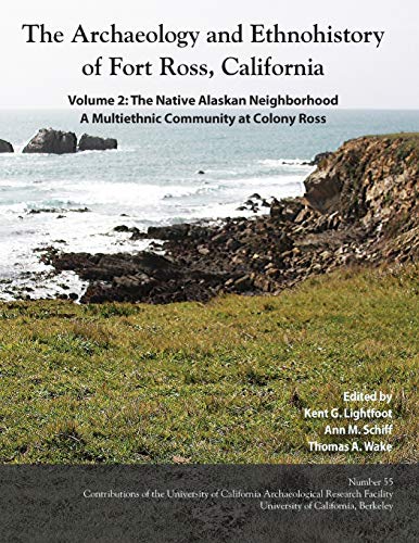 Stock image for The Archaeology and Ethnohistory of Fort Ross, California: Volume 2: The Native Alaskan Neighborhood, A Multiethnic Community at Colony Ross (Contributions of the Arf) for sale by Lucky's Textbooks