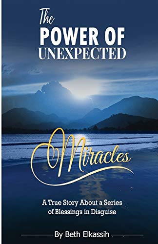 Stock image for The Power Of Unexpected Miracles: A True Story About a Series of Blessings In Disguise for sale by Lucky's Textbooks