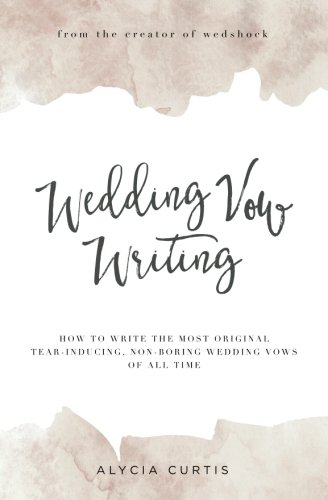 Stock image for Wedding Vow Writing: How to write the most original, tear-inducing, non-boring wedding vows of all time for sale by arcfoundationthriftstore