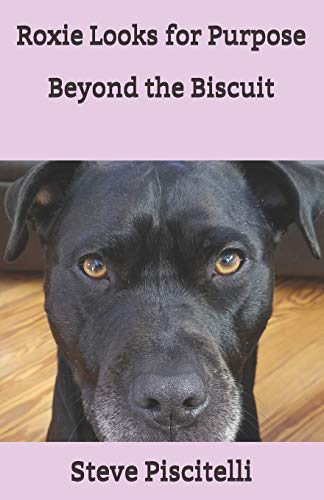 Stock image for Roxie Looks for Purpose Beyond the Biscuit for sale by Better World Books: West