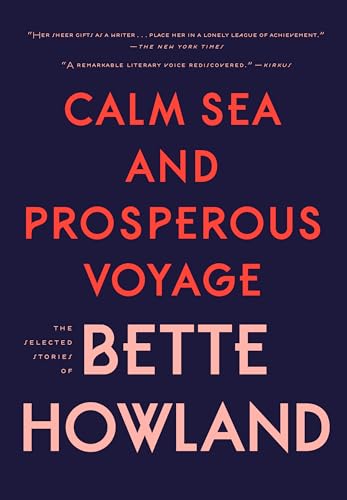 Stock image for Calm Sea and Prosperous Voyage : The Selected Stories of Bette Howland for sale by Better World Books: West