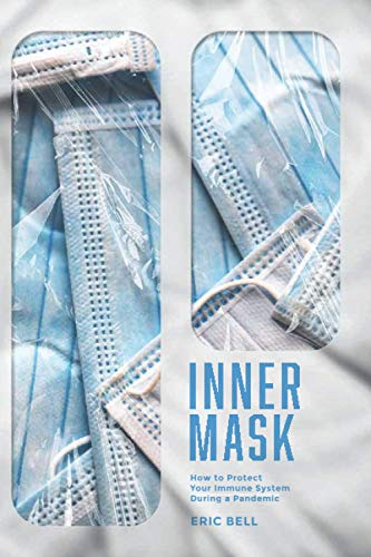 Imagen de archivo de INNER MASK: HOW TO PROTECT YOUR IMMUNE SYSTEM DURING A PANDEMIC a la venta por Books Unplugged