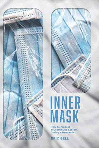 Stock image for INNER MASK: HOW TO PROTECT YOUR IMMUNE SYSTEM DURING A PANDEMIC for sale by Books Unplugged
