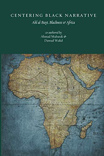 Stock image for Centering Black Narrative: Ahl al-Bayt, Blackness & Africa for sale by Book Deals