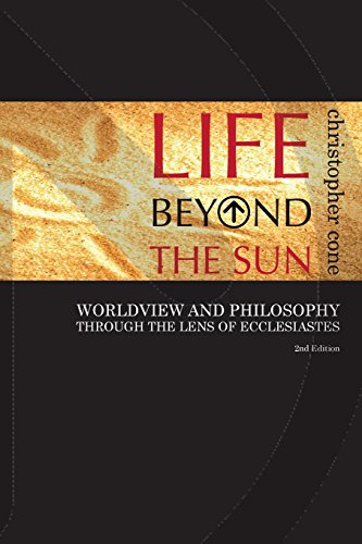 

Life Beyond the Sun: Worldview and Philosophy Through the Lens of Ecclesiastes