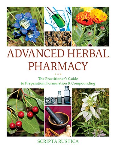 Stock image for Advanced Herbal Pharmacy: The Practitioner's Guide to Preparation, Formulation and Compounding for sale by Idaho Youth Ranch Books