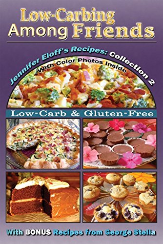 Stock image for Low-Carbing Among Friends, Jennifer Eloff's Recipe Collection-2: 100% Gluten-free, Low-carb, Atkins-friendly, Wheat-free, Sugar-Free, Recipes, Bestseller Diet Cookbook series for sale by -OnTimeBooks-