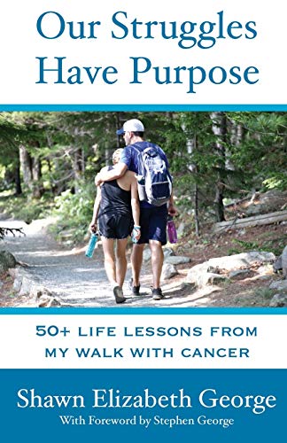 Stock image for Our Struggles Have Purpose: 50+ Life Lessons from my Walk with Cancer for sale by Your Online Bookstore