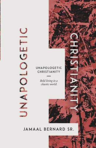 Imagen de archivo de Unapologetic Christianity: Bold Living in a Chaotic World a la venta por ThriftBooks-Atlanta