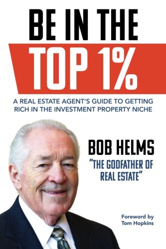 9780998312590: Be in the Top 1%: A Real Estate Agent's Guide to Getting Rich in the Investment Property Niche