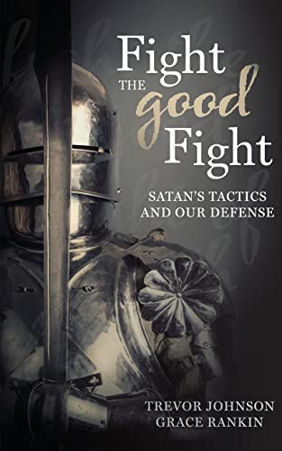 9780998318738: Fight the Good Fight: Satan's Tactics and Our Defense