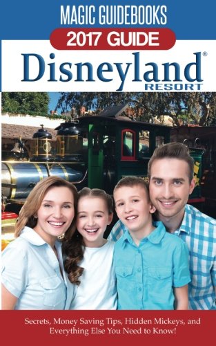 Stock image for Magic Guidebooks Disneyland 2017: Secrets, Money Saving Tips, Hidden Mickeys, and Everything Else You Need to Know for sale by Discover Books