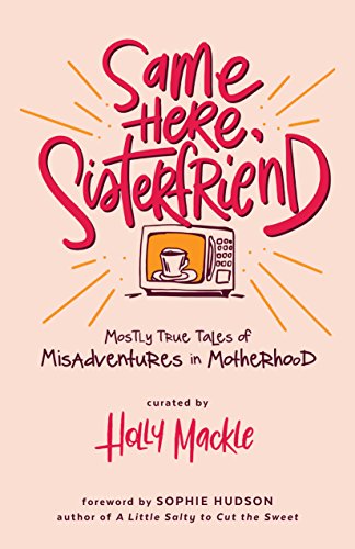 Stock image for Same Here, Sisterfriend: Mostly True Tales of Misadventures in Motherhood for sale by SecondSale