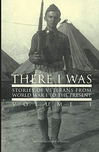 

There I Was.: Stories of Veterans From World War I To The Present
