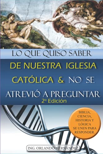 Stock image for Lo que quiso saber de nuestra Iglesia Catlica y no se atrevi a preguntar: Biblia, ciencia, historia y lgica se unen para responder (Spanish Edition) for sale by Lucky's Textbooks