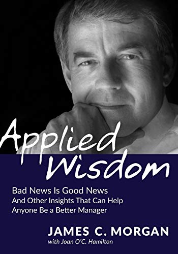 Beispielbild fr Applied Wisdom: Bad News Is Good News and Other Insights That Can Help Anyone Be a Better Manager zum Verkauf von Better World Books