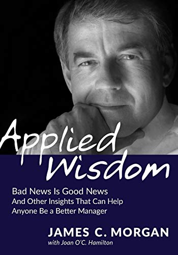 Imagen de archivo de Applied Wisdom: Bad News Is Good News and Other Insights That Can Help Anyone Be a Better Manager a la venta por Better World Books