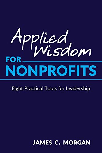 Beispielbild fr Applied Wisdom for Nonprofits: Eight Practical Tools for Leadership zum Verkauf von BooksRun