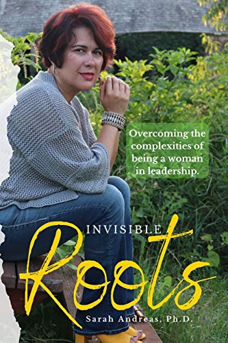 Imagen de archivo de Invisible Roots: Overcoming the complexities of being a woman in leadership. a la venta por Lucky's Textbooks