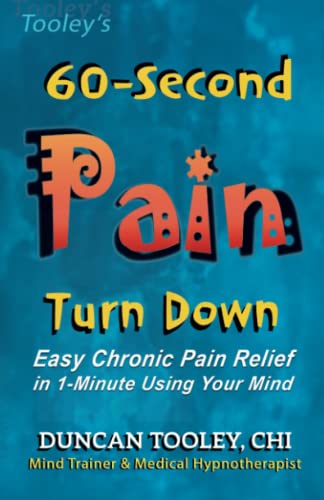 Imagen de archivo de 60-Second Pain Turn Down: Easy Chronic Pain Relief in 1-Minute Using Your Mind a la venta por Revaluation Books
