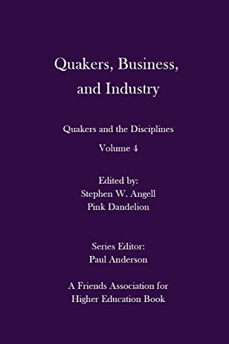 Imagen de archivo de Quakers, Business, and Industry: Quakers and the Disciplines: Volume 4: Quakers and the Disciplines: Volume 4 a la venta por Lucky's Textbooks