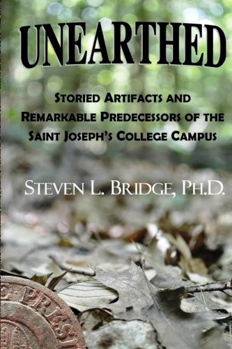 Stock image for Unearthed: Storied Artifacts and Remarkable Predecessors of the Saint Joseph's College Campus for sale by Revaluation Books