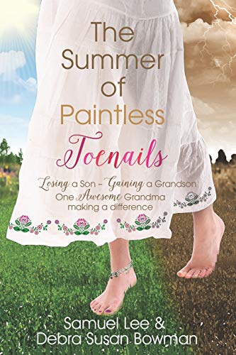 Beispielbild fr The Summer of Paintless Toenails: Losing a Son--Gaining a Grandson: One Awesome Grandma Making a Difference zum Verkauf von Decluttr