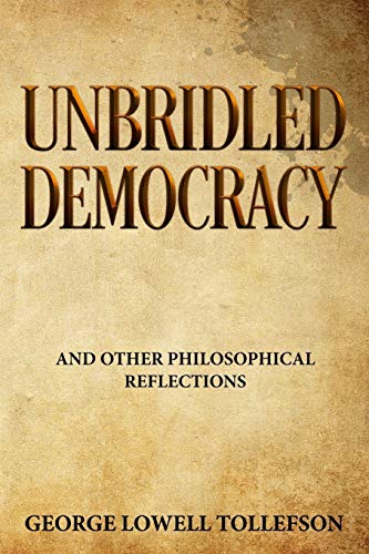 Stock image for Unbridled Democracy: and Other Philosophical Reflections for sale by ThriftBooks-Dallas