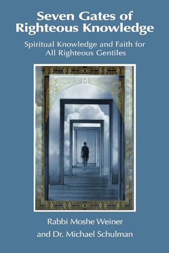 Beispielbild fr Seven Gates of Righteous Knowledge: A Compendium of Spiritual Knowledge and Faith for the Noahide Movement and All Righteous Gentiles zum Verkauf von medimops