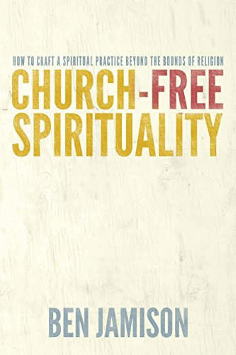 Stock image for Church-Free Spirituality: How to Craft a Spiritual Practice Beyond the Bounds of Religion for sale by SecondSale