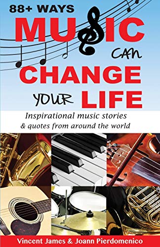Beispielbild fr 88+ Ways Music Can Change Your Life - 2nd Edition : Inspirational Music Quotes and Stories from Around the World zum Verkauf von Better World Books