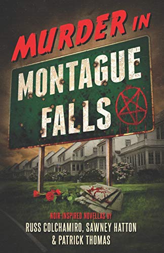 9780998364186: Murder in Montague Falls: Noir-Inspired Novellas by Russ Colchamiro, Sawney Hatton & Patrick Thomas